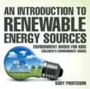 Image for An Introduction to Renewable Energy Sources : Environment Books for Kids Children&#39;s Environment Books