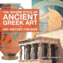 Image for The Severe Style of Ancient Greek Art - Art History for Kids Children&#39;s Art Books