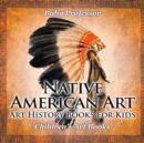 Image for Native American Art - Art History Books for Kids Children&#39;s Art Books