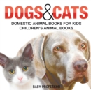 Image for Dogs and Cats : Domestic Animal Books for Kids Children&#39;s Animal Books