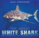Image for The Great White Shark : Animal Books for Kids Age 9-12 Children&#39;s Animal Books