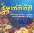 Image for Just Keep Swimming! Fish Book for 4 Year Olds Children&#39;s Animal Books