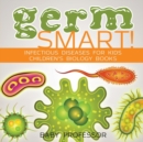 Image for Germ Smart! Infectious Diseases for Kids Children&#39;s Biology Books