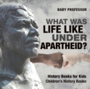 Image for What Was Life Like Under Apartheid? History Books for Kids Children&#39;s History Books