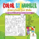 Image for Color by Number Exercises for Kids - Math Books 1st Grade Children&#39;s Math Books