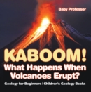 Image for Kaboom! What Happens When Volcanoes Erupt? Geology For Beginners Children&#39;s