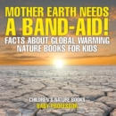 Image for Mother Earth Needs A Band-Aid! Facts About Global Warming - Nature Books Fo