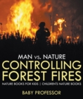 Image for Man Vs. Nature : Controlling Forest Fires - Nature Books For Kids Children&#39;s Nature Books