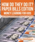 Image for How Do They Do It? Paper Bills Edition - Money Learning For Kids Children&#39;s