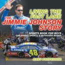 Image for Living The Fast Lane : The Jimmie Johnson Story - Sports Book For Boys Children&#39;s Sports &amp; Outdoor