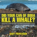Image for Did Your Can Of Soda Kill A Whale? Water Pollution For Kids Children&#39;s Envi