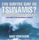 Image for Can Surfers Surf On Tsunamis? Environment Books For Kids Children&#39;s Environ