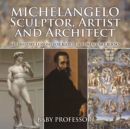 Image for Michelangelo: Sculptor, Artist and Architect - Art History Lessons for Kids | Children&#39;s Art Books