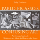 Image for Pablo Picasso&#39;s Confusing Art - Art History Textbook | Children&#39;s Art, Music &amp; Photography Books