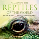 Image for All About the Reptiles of the World - Animal Books | Children&#39;s Animal Books