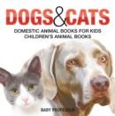 Image for Dogs and Cats : Domestic Animal Books for Kids | Children&#39;s Animal Books