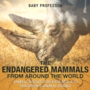 Image for Endangered Mammals from Around the World : Animal Books for Kids Age 9-12 | Children&#39;s Animal Books