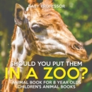 Image for Should You Put Them In A Zoo? Animal Book for 8 Year Olds | Children&#39;s Animal Books