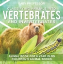 Image for Classifying Animals into Vertebrates and Invertebrates - Animal Book for 8 Year Olds | Children&#39;s Animal Books