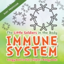 Image for Little Soldiers in the Body - Immune System - Biology Book for Kids | Children&#39;s Biology Books