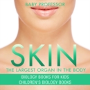Image for Skin: The Largest Organ In The Body - Biology Books for Kids | Children&#39;s Biology Books