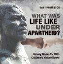 Image for What Was Life Like Under Apartheid? History Books for Kids | Children&#39;s History Books