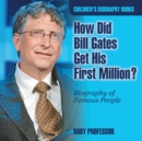 Image for How Did Bill Gates Get His First Million? Biography of Famous People Children&#39;s Biography Books