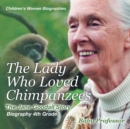 Image for The Lady Who Loved Chimpanzees - The Jane Goodall Story : Biography 4th Grade Children&#39;s Women Biographies