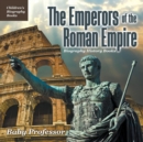 Image for The Emperors of the Roman Empire - Biography History Books Children&#39;s Historical Biographies