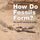 Image for How Do Fossils Form? The Earth&#39;s History in Rocks Children&#39;s Earth Sciences Books