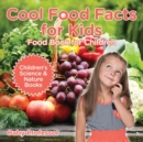 Image for Cool Food Facts for Kids : Food Book for Children Children&#39;s Science &amp; Nature Books