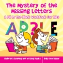 Image for The Mystery of the Missing Letters - A Fill In The Blank Workbook for Kids Children&#39;s Reading and Writing Books
