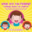 Image for What Are You Feeling? Feelings Books for Children Children&#39;s Emotions &amp; Feelings Books