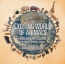 Image for The Exciting World of Animals - Workbook for Toddlers Children&#39;s Animal Books