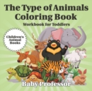 Image for The Type of Animals Coloring Book - Workbook for Toddlers Children&#39;s Animal Books