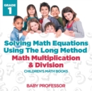 Image for Solving Math Equations Using The Long Method - Math Multiplication &amp; Division Grade 1 Children&#39;s Math Books