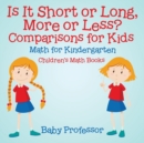 Image for Is It Short or Long, More or Less? Comparisons for Kids - Math for Kindergarten Children&#39;s Math Books