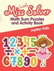 Image for Little Miss Solver : Math Sum Puzzles and Activity Book