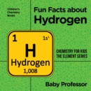 Image for Fun Facts About Hydrogen : Chemistry For Kids The Element Series Children&#39;s Chemistry Books