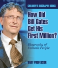 Image for How Did Bill Gates Get His First Million? Biography of Famous People | Children&#39;s Biography Books