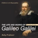 Image for Life And Works Of Galileo Galilei - Biography 4th Grade Children&#39;s Art Biog