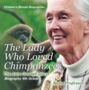 Image for Lady Who Loved Chimpanzees - The Jane Goodall Story : Biography 4th Grade | Children&#39;s Women Biographies