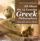 Image for All About the 15 Famous Greek Philosophers - Biography History Books | Children&#39;s Historical Biographies
