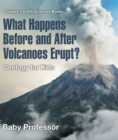 Image for What Happens Before and After Volcanoes Erupt? Geology for Kids | Children&#39;s Earth Sciences Books