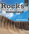 Image for Rocks and What We Know About Them - Geology for Kids | Children&#39;s Earth Sciences Books