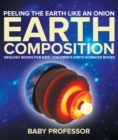 Image for Peeling The Earth Like An Onion : Earth Composition - Geology Books for Kids | Children&#39;s Earth Sciences Books