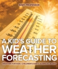Image for Kid&#39;s Guide To Weather Forecasting - Weather For Kids Children&#39;s Earth Scie