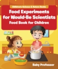 Image for Food Experiments For Would-Be Scientists : Food Book For Children Children&#39;s Science &amp; Nature Books
