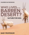 Image for Who Lives In The Barren Desert? Nature For Kids Children&#39;s Nature Books