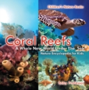 Image for Coral Reefs : A Whole New World Under The Sea - Nature Encyclopedia for Kids | Children&#39;s Nature Books